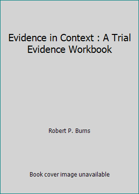 Evidence in Context : A Trial Evidence Workbook 1556818491 Book Cover