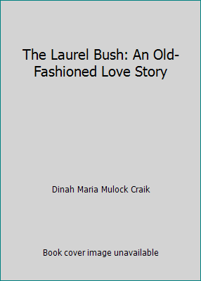 The Laurel Bush: An Old-Fashioned Love Story 1517563720 Book Cover