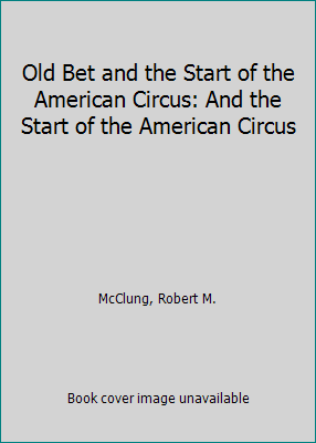 Old Bet and the Start of the American Circus: A... 0688106439 Book Cover