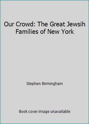 Our Crowd: The Great Jewsih Families of New York B000HMIIWS Book Cover