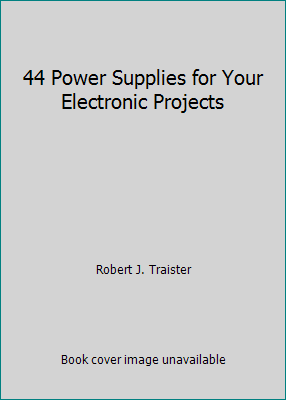 44 Power Supplies for Your Electronic Projects 083062922X Book Cover
