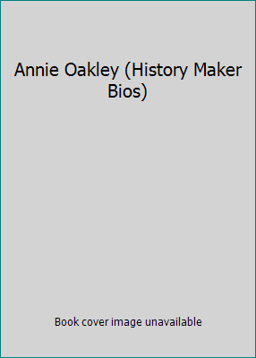 Annie Oakley (History Maker Bios) 0760766363 Book Cover