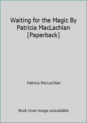 Waiting for the Magic By Patricia MacLachlan [P... 0545561140 Book Cover