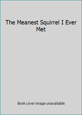 The Meanest Squirrel I Ever Met 0684128217 Book Cover