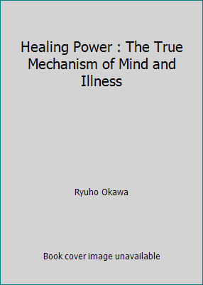 Healing Power : The True Mechanism of Mind and ... 1941779964 Book Cover