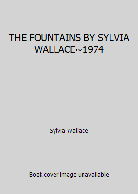 THE FOUNTAINS BY SYLVIA WALLACE~1974 B00BVABYKS Book Cover