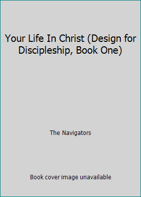 Your Life In Christ (Design for Discipleship, B... 0891090002 Book Cover