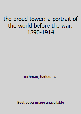 the proud tower: a portrait of the world before... B000YIQY58 Book Cover