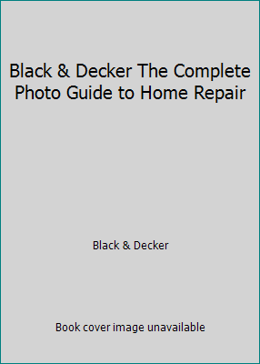Black & Decker The Complete Photo Guide to Home... 1589232763 Book Cover