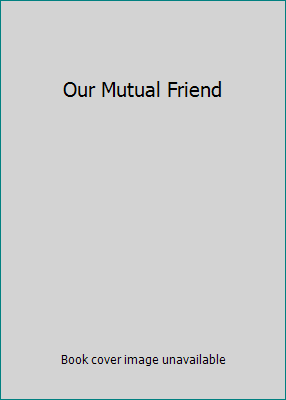 Our Mutual Friend 1419814524 Book Cover