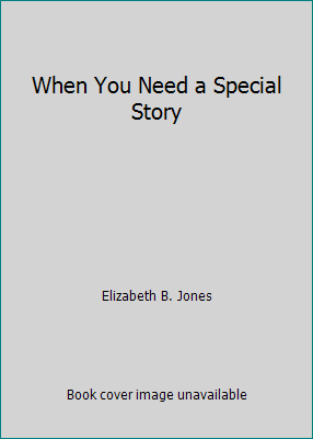 When You Need a Special Story B00H89DDIW Book Cover