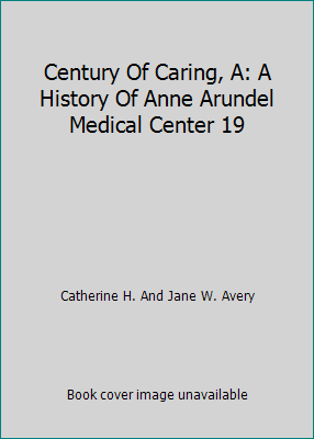 Century Of Caring, A: A History Of Anne Arundel... 0963301314 Book Cover