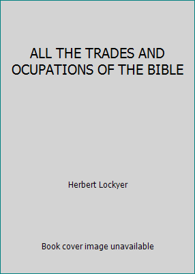 ALL THE TRADES AND OCUPATIONS OF THE BIBLE B0022Y8Z5O Book Cover