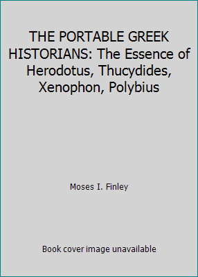 THE PORTABLE GREEK HISTORIANS: The Essence of H... B000XY04NG Book Cover