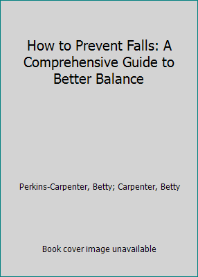 How to Prevent Falls: A Comprehensive Guide to ... 096210311X Book Cover