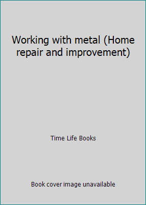 Working with metal (Home repair and improvement) 0809434717 Book Cover