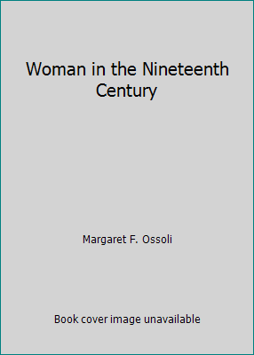 Woman in the Nineteenth Century 1517669189 Book Cover