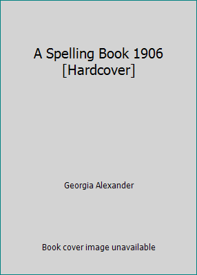 A Spelling Book 1906 [Hardcover] B012AS041Y Book Cover