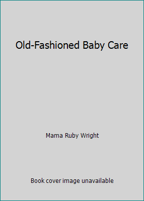 Old-Fashioned Baby Care B000YDZV16 Book Cover