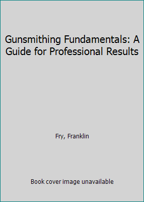 Gunsmithing Fundamentals: A Guide for Professio... 0830629327 Book Cover