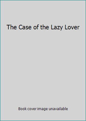 The Case of the Lazy Lover B001Q7L6JK Book Cover
