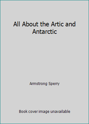 All About the Artic and Antarctic B000K07LS4 Book Cover