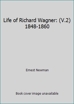 Life of Richard Wagner: (V.2) 1848-1860 B0016CJA34 Book Cover