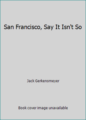 San Francisco, Say It Isn't So B0020PIKFK Book Cover