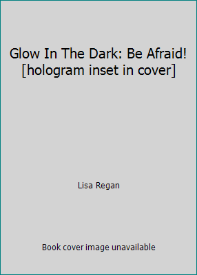 Glow In The Dark: Be Afraid! [hologram inset in... 1907083618 Book Cover