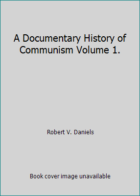 A Documentary History of Communism Volume 1. B000IRWOL8 Book Cover