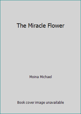 The Miracle Flower B000K0B3YC Book Cover