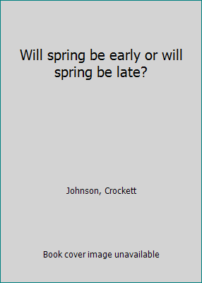 Will spring be early or will spring be late? B0006AW0HK Book Cover