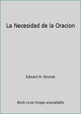 La Necesidad de la Oracion 8472285960 Book Cover