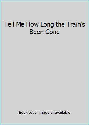 Tell Me How Long the Train's Been Gone B0027MRYBC Book Cover