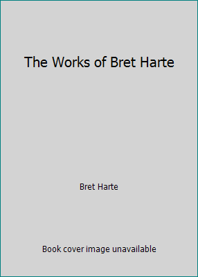 The Works of Bret Harte B002QUBFRE Book Cover
