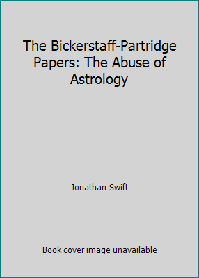 The Bickerstaff-Partridge Papers: The Abuse of ... 1511493674 Book Cover