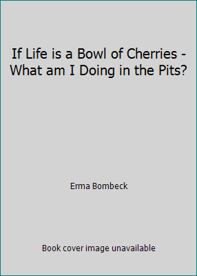 If Life is a Bowl of Cherries - What am I Doing... B000MWDD64 Book Cover