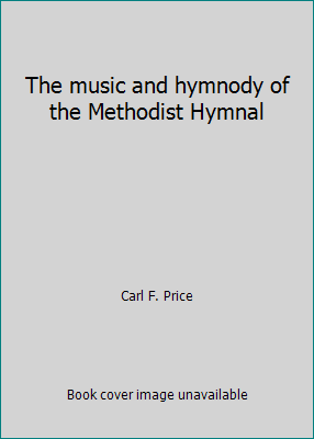 The music and hymnody of the Methodist Hymnal B0111WZKQE Book Cover