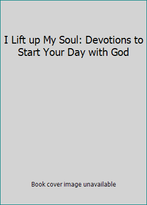 I Lift up My Soul: Devotions to Start Your Day ... 1400280915 Book Cover