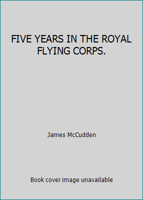 FIVE YEARS IN THE ROYAL FLYING CORPS. B00H7JNUSG Book Cover