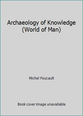 Archaeology of Knowledge (World of Man) [French] 0422758809 Book Cover