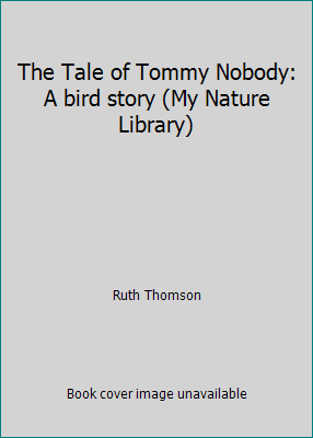 The Tale of Tommy Nobody: A bird story (My Natu... B000H983LC Book Cover