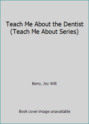 Teach Me About the Dentist (Teach Me About Series) 0941510662 Book Cover