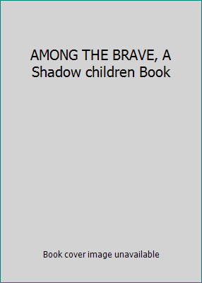 AMONG THE BRAVE, A Shadow children Book 0439692431 Book Cover