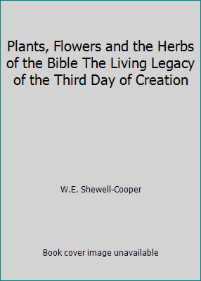 Plants, Flowers and the Herbs of the Bible The ... 0879831472 Book Cover