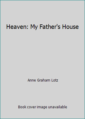 Heaven: My Father's House 0849946727 Book Cover