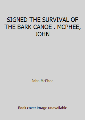 SIGNED THE SURVIVAL OF THE BARK CANOE . MCPHEE,... B002GLEYI0 Book Cover
