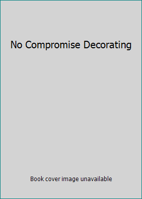 No Compromise Decorating 0696229625 Book Cover