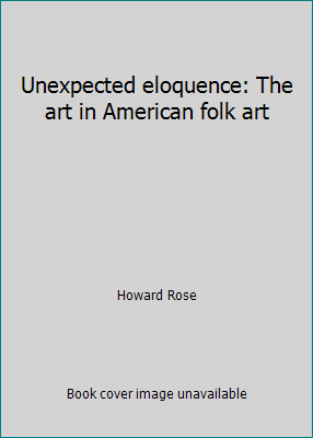 Unexpected eloquence: The art in American folk art 1878352008 Book Cover