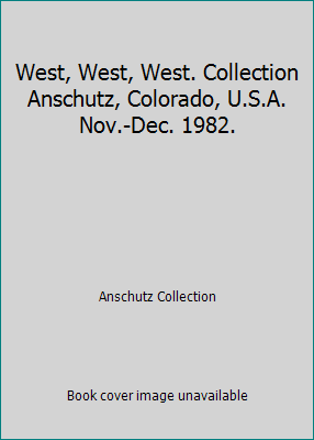 West, West, West. Collection Anschutz, Colorado... B0010YADMK Book Cover